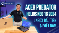 Acer Predator Helios Neo 16 2024 Đàu Tiên Tại Việt Nam